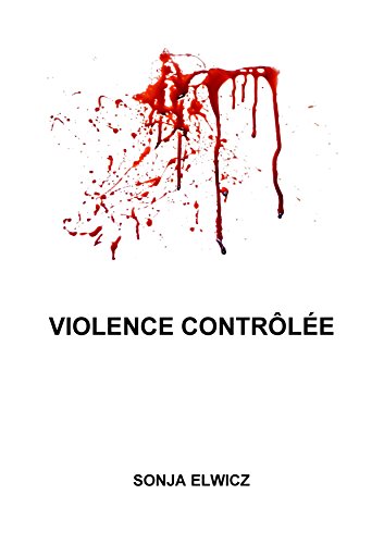 Violence contrôlée - Sonja Elwicz